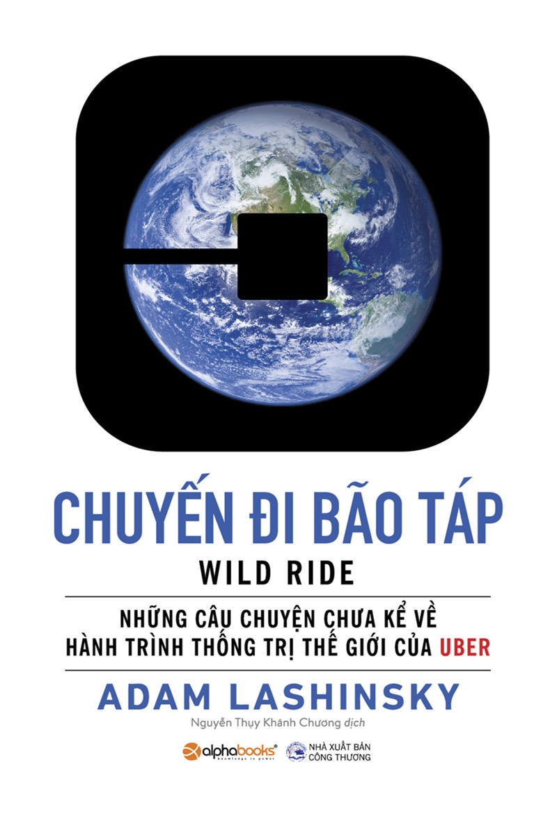 chuyen-di-bao-tap-nhung-cau-chuyen-chua-ke-ve-hanh-trinh-thong-tri-the-gioi-cua-uber-adam-lashinsky