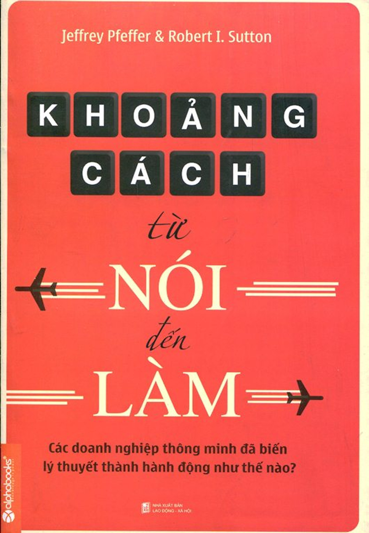 khoang-cach-tu-noi-den-lam-jeffrey-pfeffer-robert-i-sutton