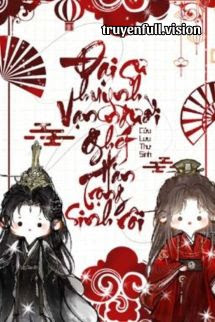 dai-su-huynh-van-nguoi-ghet-han-trong-sinh-roi-cuu-luu-thu-sinh