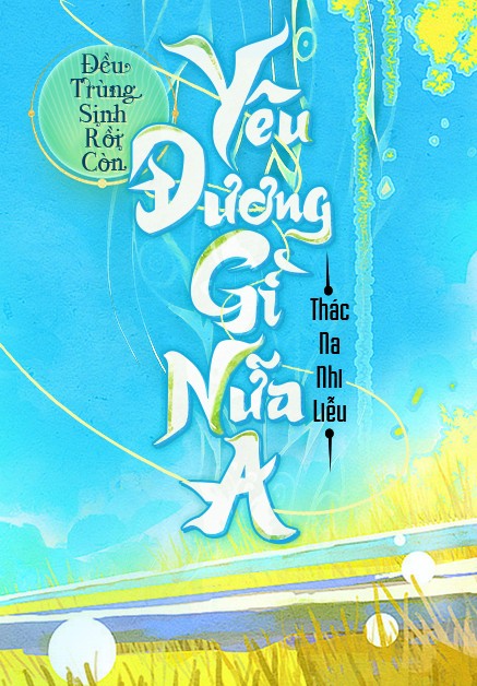 deu-trung-sinh-roi-con-yeu-duong-cai-gi-nua-a_-thac-na-nhi-lieu