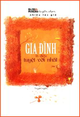 gia-dinh-la-dieu-tuyet-voi-nhat-nhieu-tac-gia