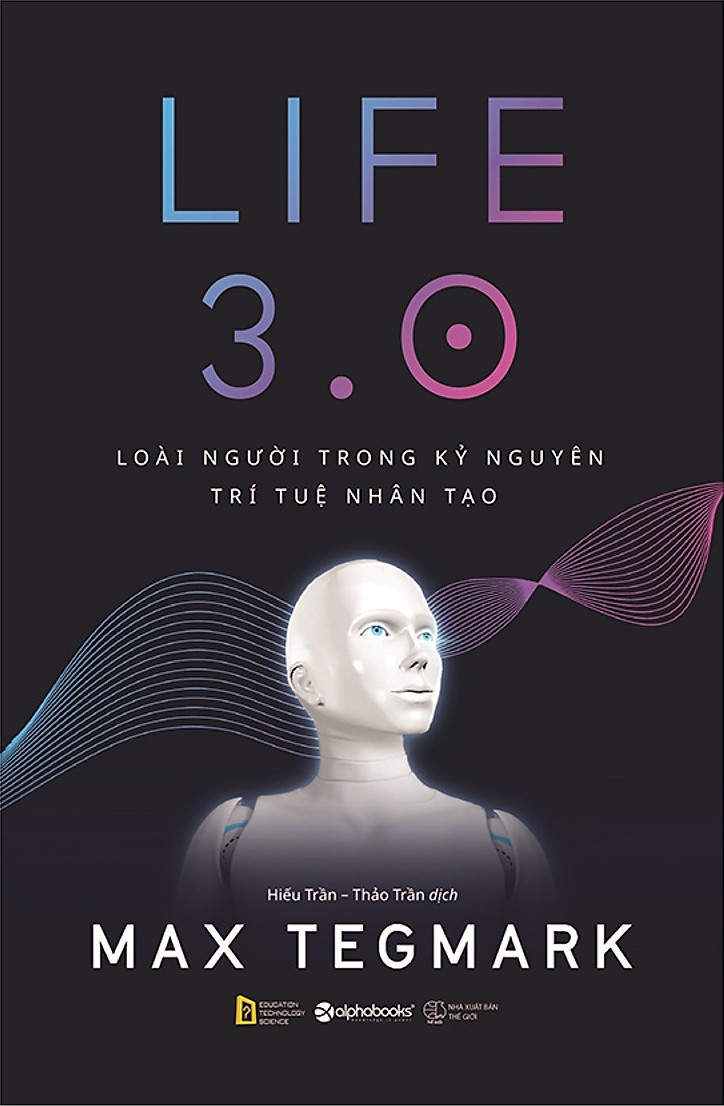 life-3-0-loai-nguoi-trong-ky-nguyen-tri-tue-nhan-tao-max-tegmark