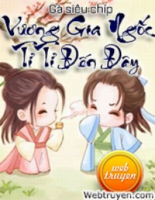 vuong-gia-ngoc-ti-ti-den-day-ga-sieu-chip