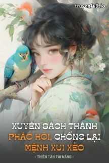 xuyen-sach-thanh-phao-hoi-chong-lai-menh-xui-xeo-thien-tan-tai-nang